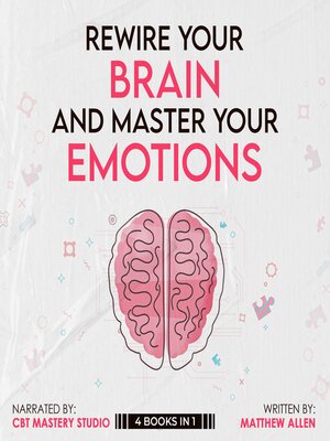 cover image of Rewire Your Brain and Master Your Emotions 4 Books in 1